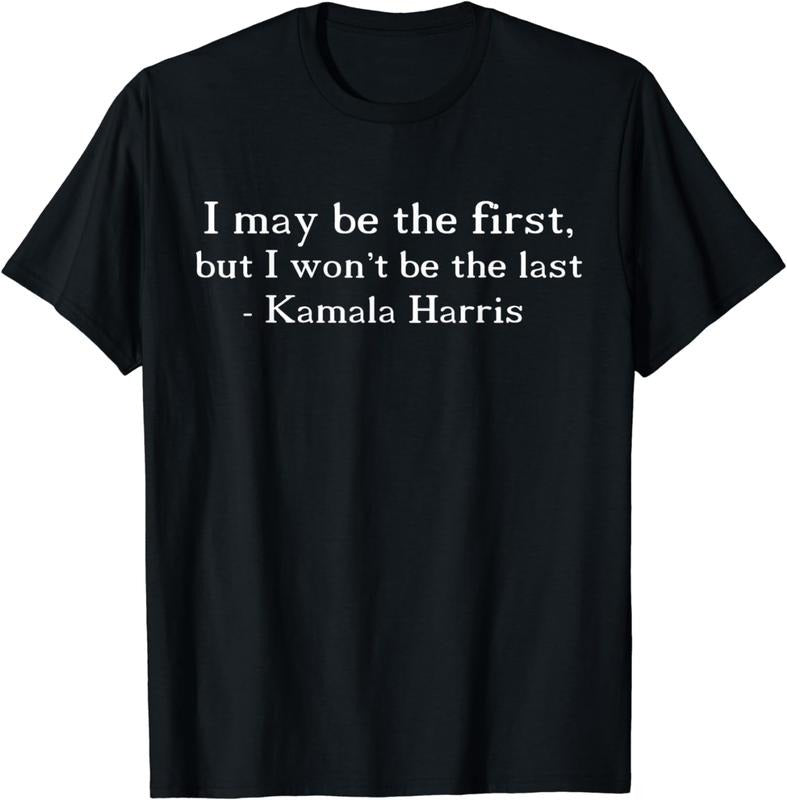 [100% Cotton]I MAY BE THE FIRST BUT I WON'T BE THE LAST, Kamala Harris T-Shirt Hoodie, Sweatshirt | HypeCrazeTee.com