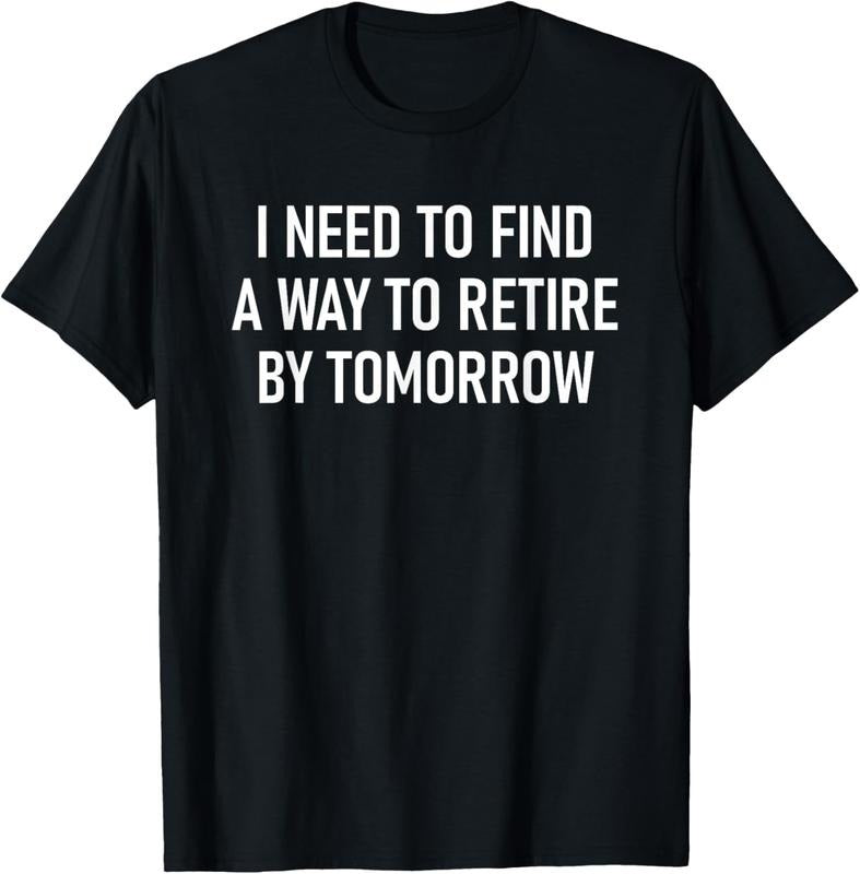 100% Cotton I Need To Find A Way To Retire, Funny, Jokes, Sarcastic T-Shirt Hoodie, Sweatshirt | HypeCrazeTee.com