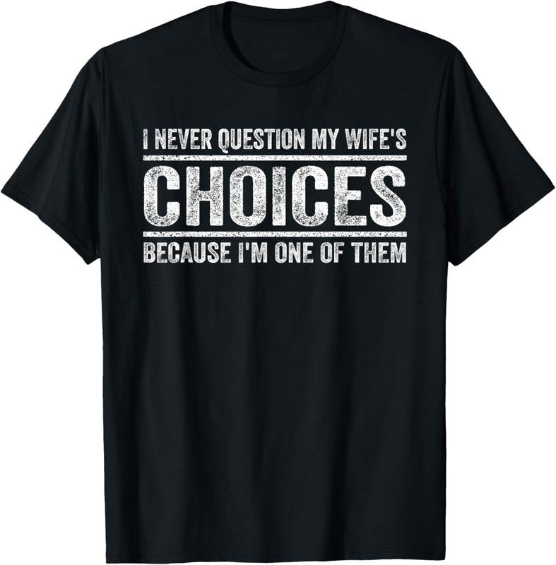 100% Cotton I Never Question My Wife's Choices Because I'm One Of Them T-Shirt Hoodie, Sweatshirt | HypeCrazeTee.com
