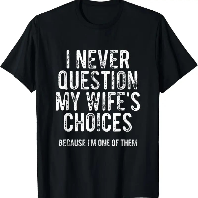 100% Cotton I Never Question My Wife's Choices Because I'm One Of Them T-Shirtstyle{n002}2 T-Shirts, Hoodie, Sweatshirt