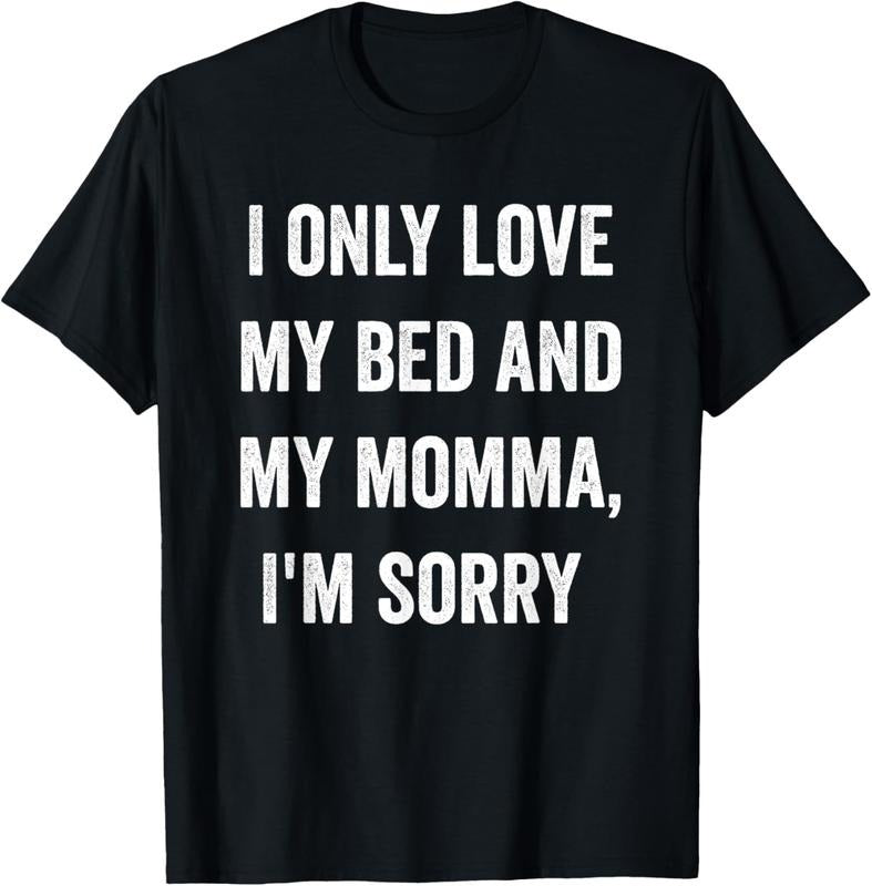 100% Cotton I Only Love My Bed And My Momma Shirt T-Shirt Hoodie, Sweatshirt | HypeCrazeTee.com