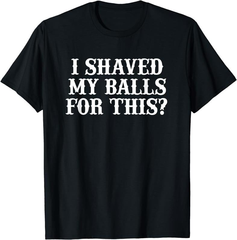 [100% Cotton]I Shaved My Balls For This Shirt, I Shaved My Balls For This T-Shirt Hoodie, Sweatshirt | HypeCrazeTee.com