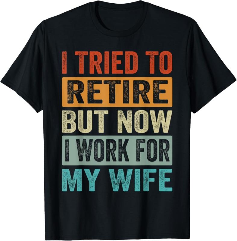 100% Cotton I Tried To Retire - But Now I Work For My Wife T-Shirt Hoodie, Sweatshirt | HypeCrazeTee.com