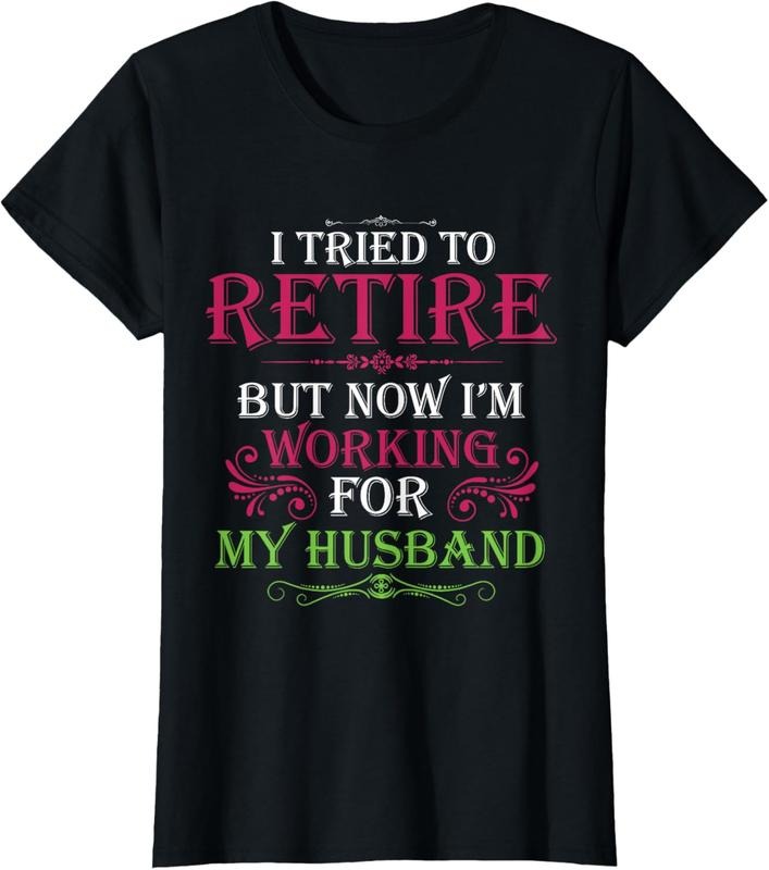 100% Cotton I Tried To Retire But Now I Work For My Husband T-Shirt Hoodie, Sweatshirt | HypeCrazeTee.com
