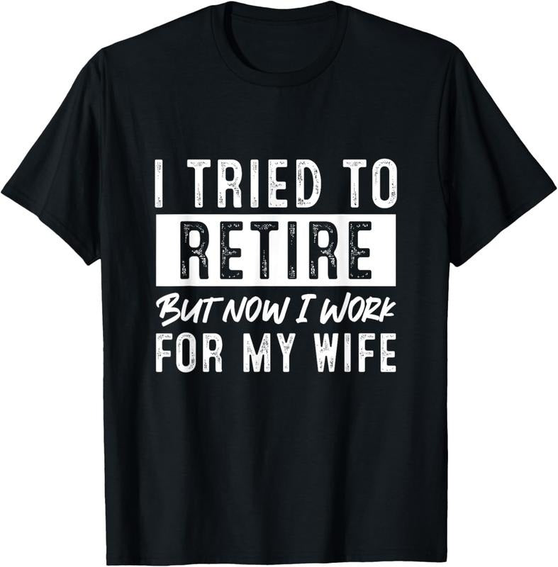 100% Cotton I Tried To Retire But Now I Work For My Wife Retirement T-Shirt Hoodie, Sweatshirt | HypeCrazeTee.com