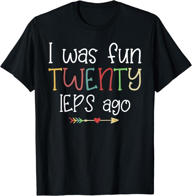 [100% Cotton]I Was Fun Twenty IEPS Ago Cute IEP Teacher T-Shirt Hoodie, Sweatshirt | HypeCrazeTee.com