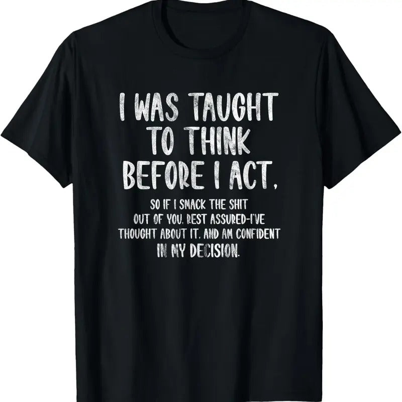 100% Cotton I Was Taught To Think Before I Act Funny Sarcasm Sarcastic T-Shirt Hoodie, Sweatshirt | HypeCrazeTee.com
