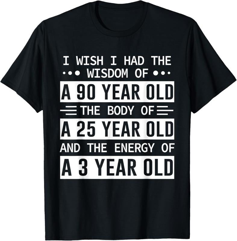 100% Cotton I Wish I Had The Wisdom Of A 90 Year Old The Body Of A 25 T-Shirt Hoodie, Sweatshirt | HypeCrazeTee.com