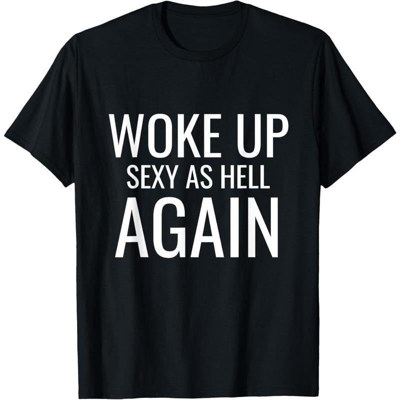 100% Cotton I Woke Up Sexy As Hell Again Sarcastic Funny Saying T-Shirt Hoodie, Sweatshirt | HypeCrazeTee.com