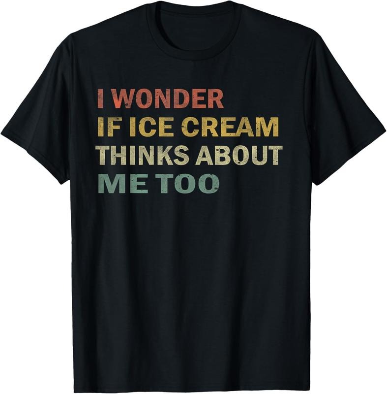 100% Cotton I Wonder If Ice Cream Thinks About Me Too Funny Vintage Gift T-Shirt Hoodie, Sweatshirt | HypeCrazeTee.com