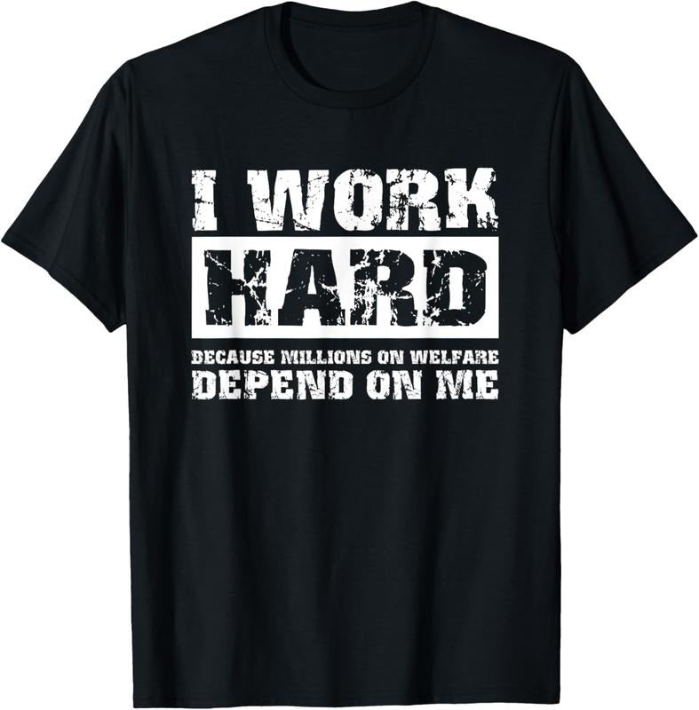 100% Cotton I Work Hard Because Millions On Welfare Depend On Me Funny T-Shirt Hoodie, Sweatshirt | HypeCrazeTee.com