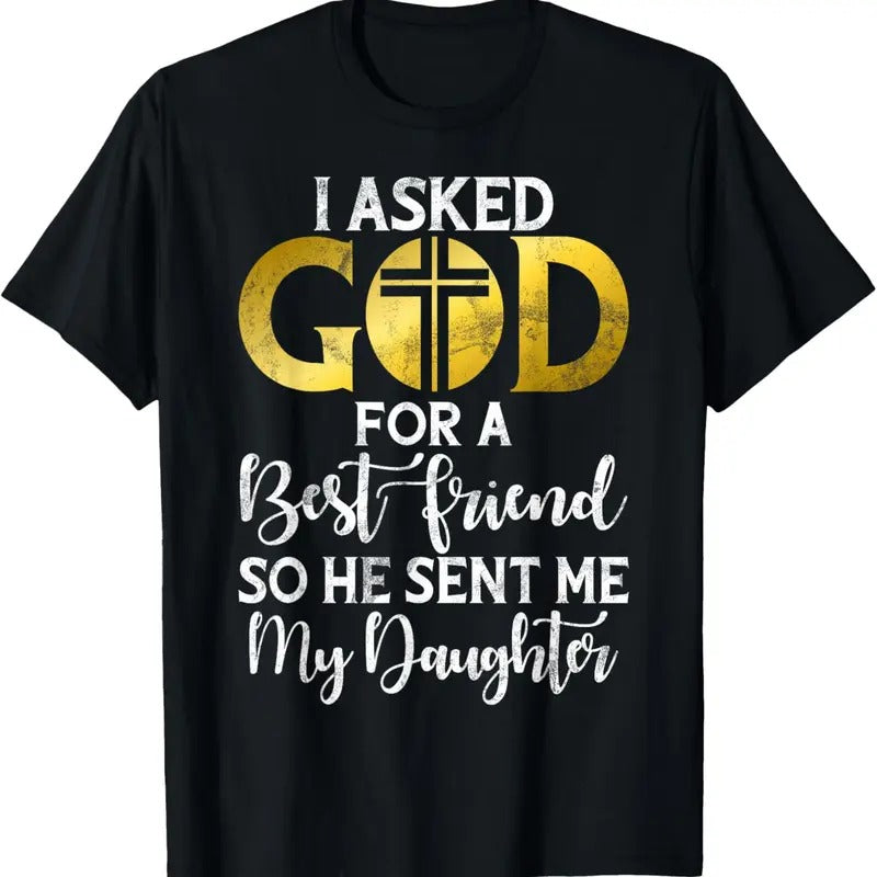 100% Cotton I asked God for a best Friend so he sent me my Daughter T-Shirt Hoodie, Sweatshirt | HypeCrazeTee.com
