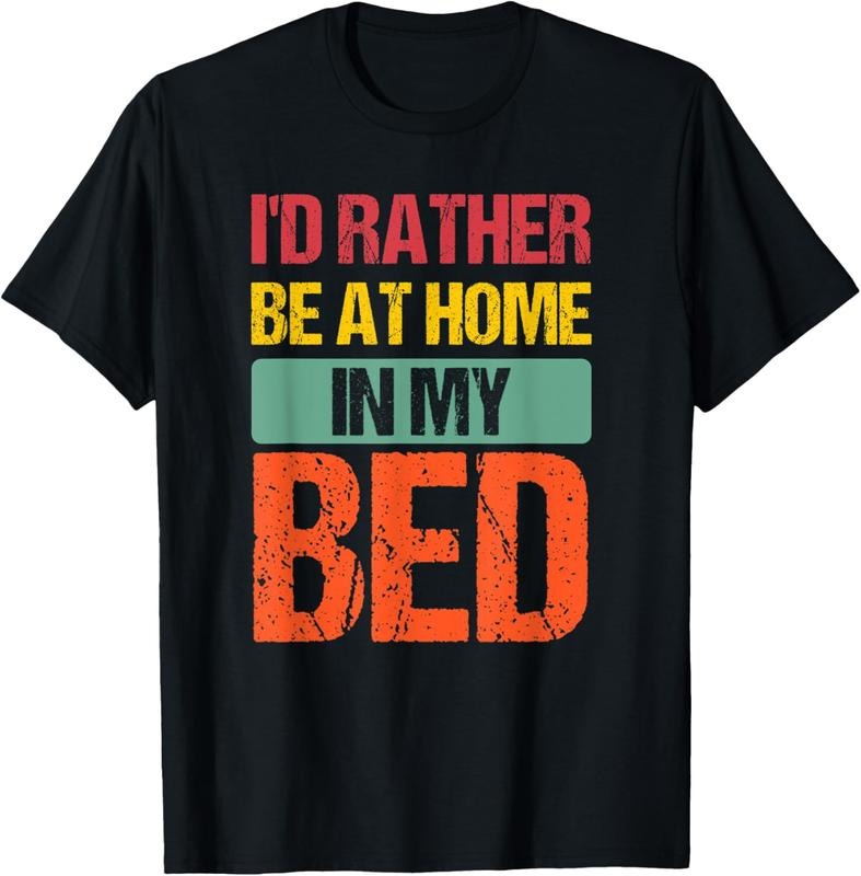 100% Cotton I'd Rather Be At Home In My Bed Funny Vintage T-Shirt Hoodie, Sweatshirt | HypeCrazeTee.com