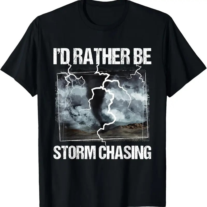 100% Cotton I'd Rather Be Storm Chasing - Tornado Chaser Meteorology T-Shirt Hoodie, Sweatshirt | HypeCrazeTee.com