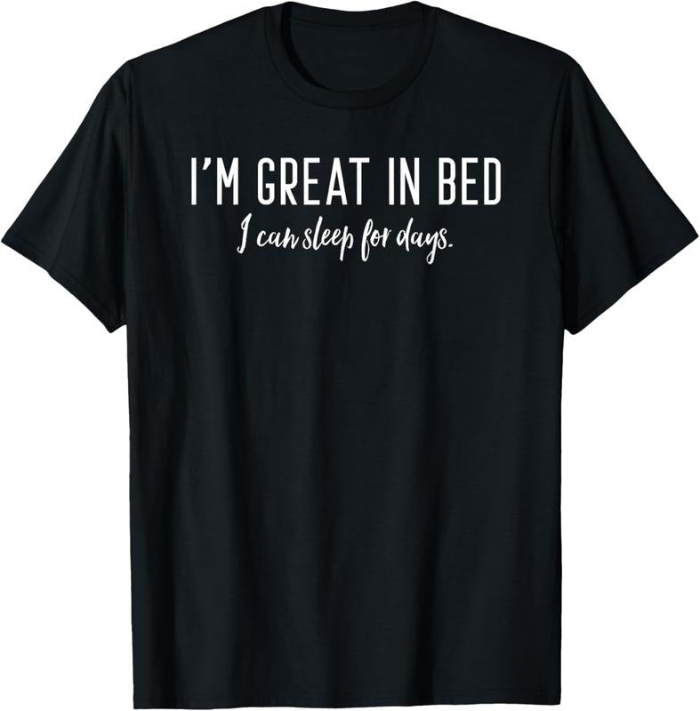 100% Cotton I'm Great in Bed I Can Sleep For Days T-Shirt Hoodie, Sweatshirt | HypeCrazeTee.com