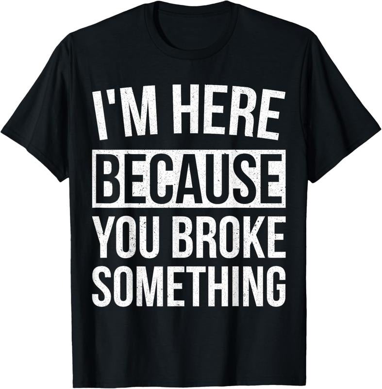 100% Cotton I'm Here Because You Broke Something Funny Mechanic Gifts T-Shirt Hoodie, Sweatshirt | HypeCrazeTee.com