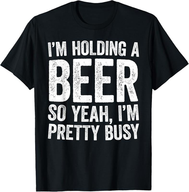 100% Cotton I'm Holding A Beer So Yeah I'm Pretty Busy T-Shirt T-Shirt Hoodie, Sweatshirt | HypeCrazeTee.com