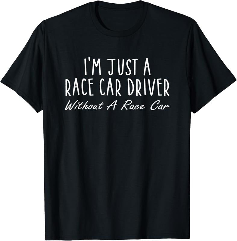 100% Cotton I'm Just A Race Car Driver Without A Race Car Saying T-Shirt Hoodie, Sweatshirt | HypeCrazeTee.com