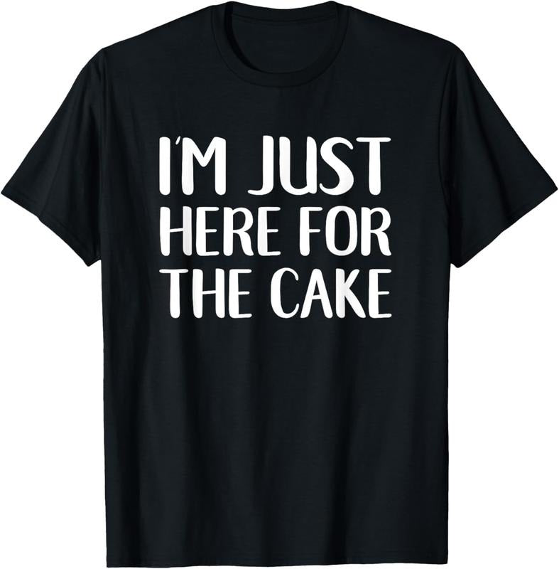 100% Cotton I'm Just Here For The Cake Funny Dessert T-Shirt Hoodie, Sweatshirt | HypeCrazeTee.com