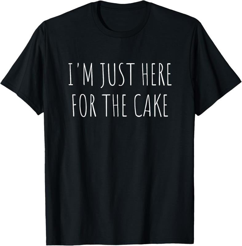 100% Cotton I'm Just Here For The Cake Funny T-Shirt T-Shirt Hoodie, Sweatshirt | HypeCrazeTee.com