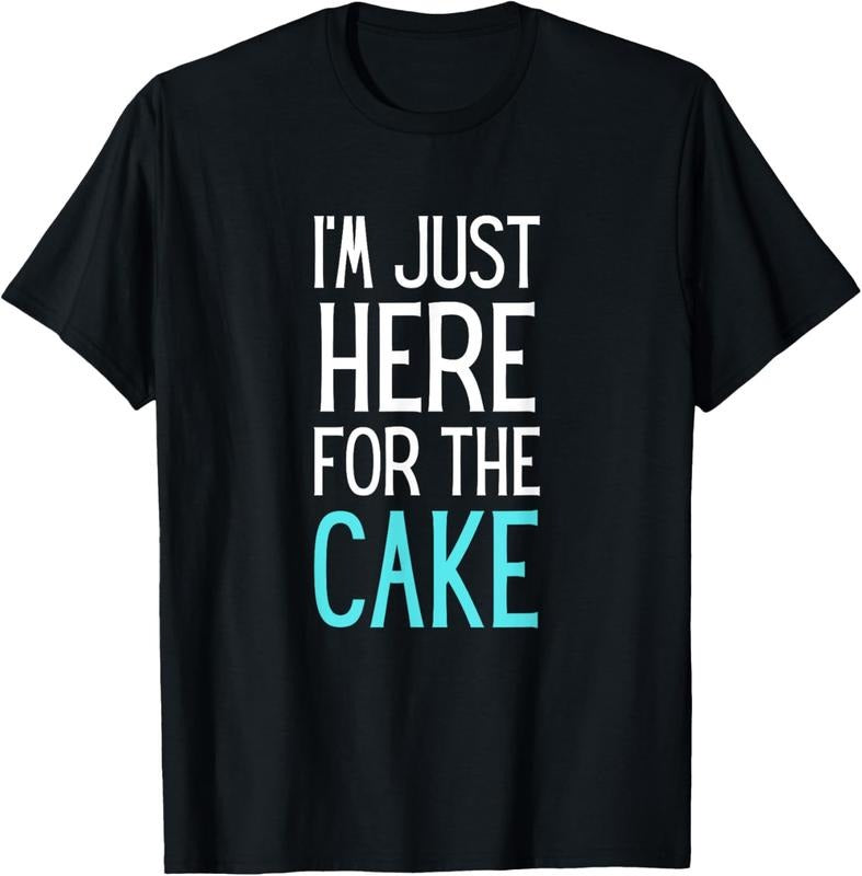 100% Cotton I'm Just Here For The Cake Shirt Funny Cake Lover Gift T-Shirt Hoodie, Sweatshirt | HypeCrazeTee.com