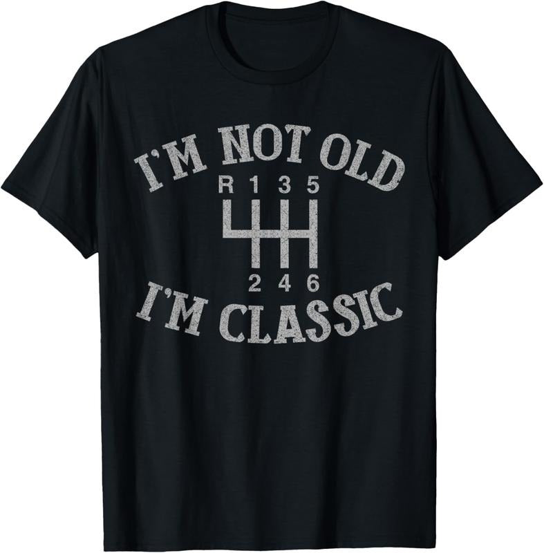100% Cotton I'm Not Old I'm Classic Funny Car Manual Gearbox Graphic T-Shirt Hoodie, Sweatshirt | HypeCrazeTee.com