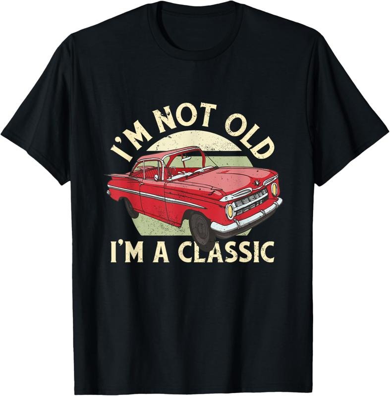 100% Cotton I'm Not Old I'm Classic Funny Vintage Car Graphic Men, Women T-Shirt Hoodie, Sweatshirt | HypeCrazeTee.com