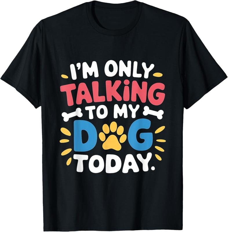 100% Cotton I'm Only Talking To My Dog Today Funny Dog Lover Owner T-Shirt Hoodie, Sweatshirt | HypeCrazeTee.com