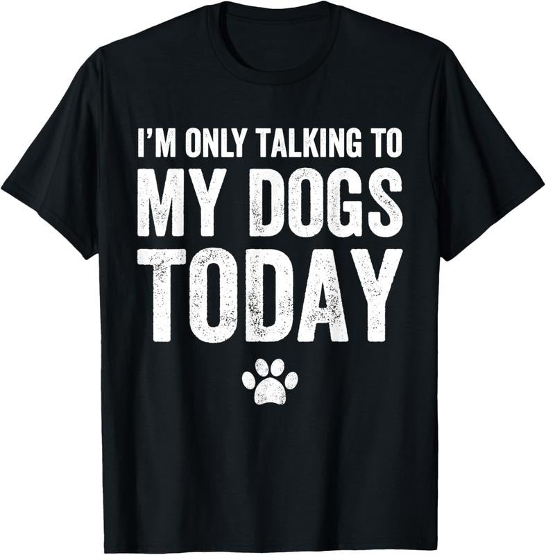 100% Cotton I'M Only Talking My Dogs Today Dog Lover T-Shirts, Hoodie, Sweatshirt