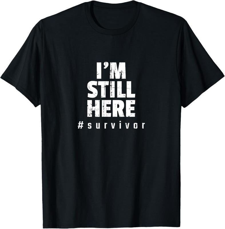 100% Cotton I'm Still Here Cancer Fight Cancer Patient Gifts Survivor T-Shirt Hoodie, Sweatshirt | HypeCrazeTee.com