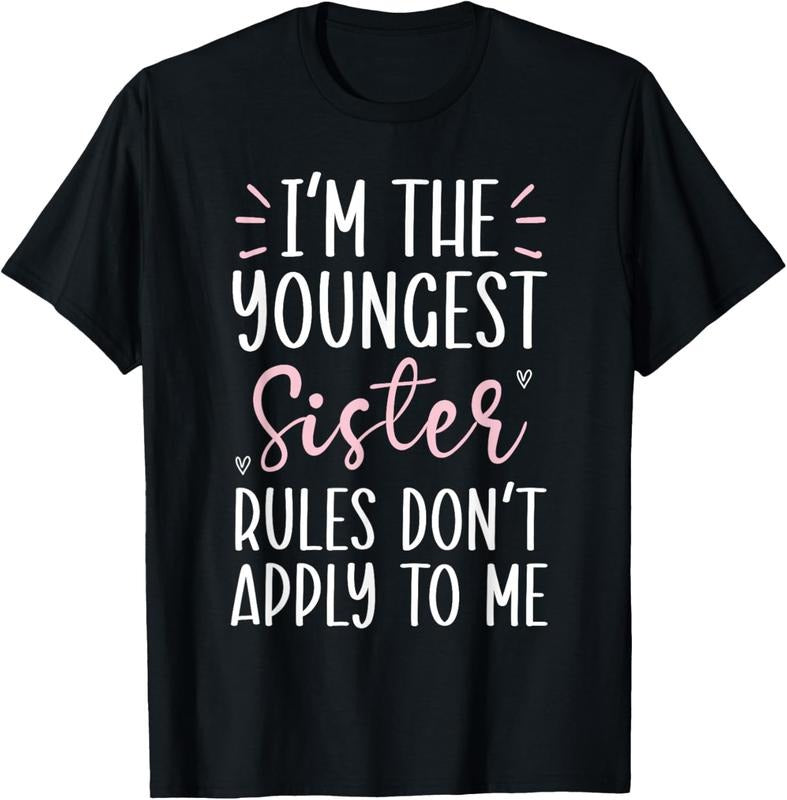 100% Cotton I'm The Youngest Sister Rules Don't Apply To Me T-Shirt Hoodie, Sweatshirt | HypeCrazeTee.com