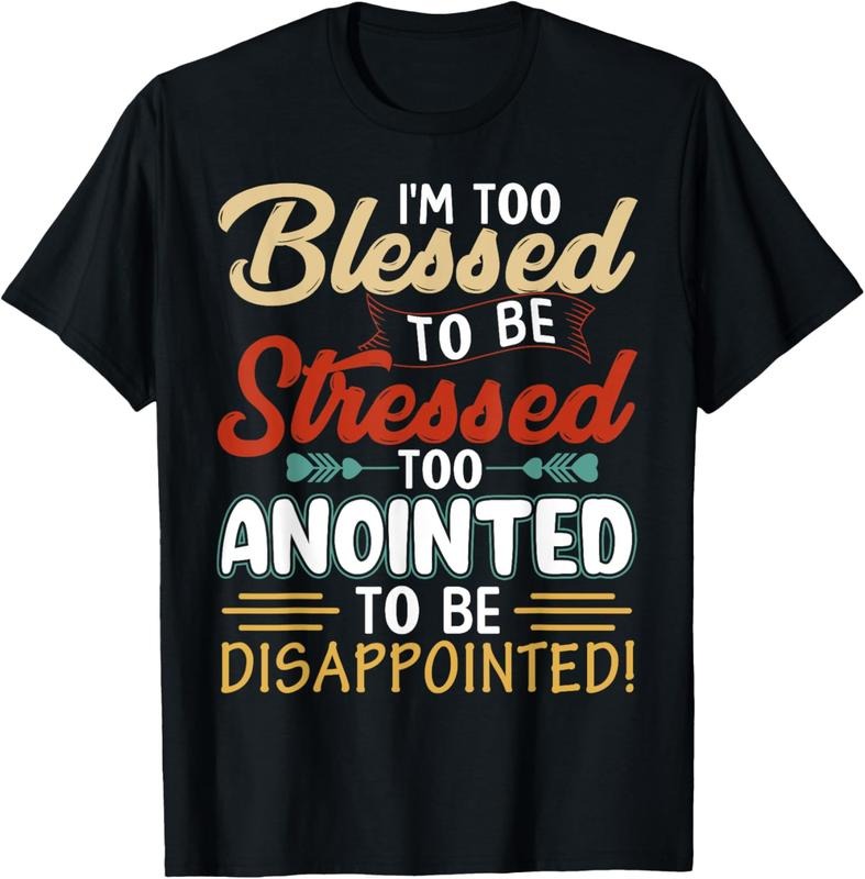 100% Cotton I'm Too Blessed to be stressed & Too Anointed T-Shirt Hoodie, Sweatshirt | HypeCrazeTee.com