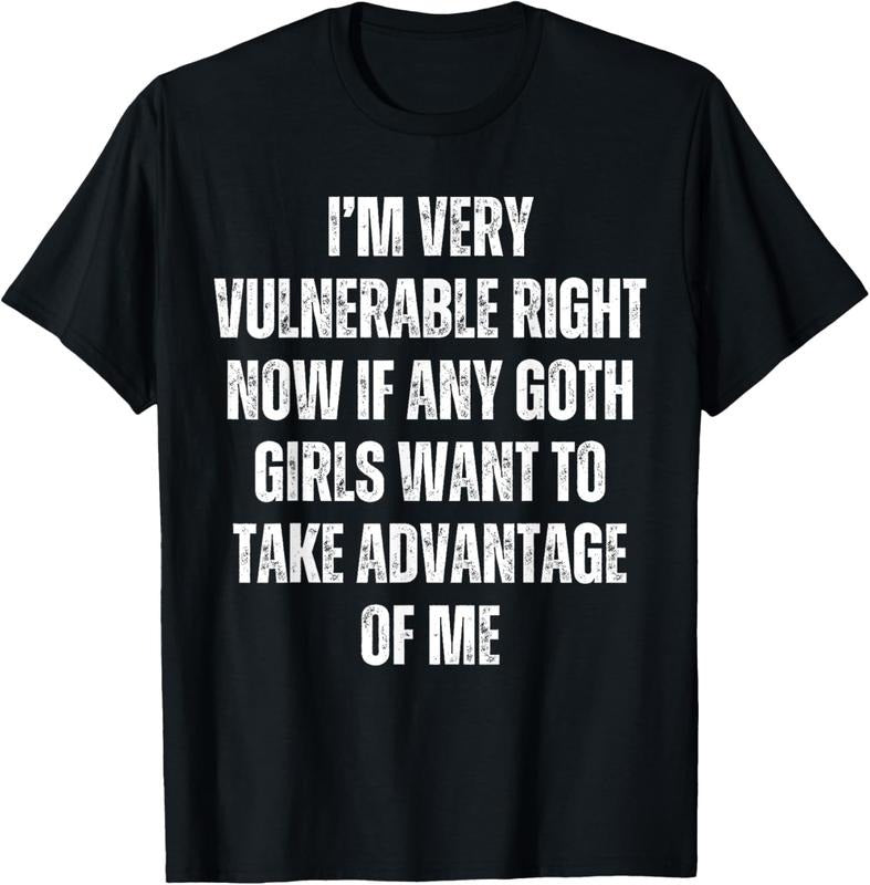 100% Cotton I'm Very Vulnerable If Any Goth Girls Want to Take Advantage T-Shirt Hoodie, Sweatshirt | HypeCrazeTee.com