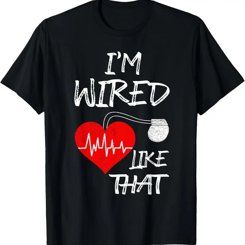 100% Cotton I'm Wired Like That Pacemaker Joke Heart Disease Awareness T-Shirt Hoodie, Sweatshirt | HypeCrazeTee.com
