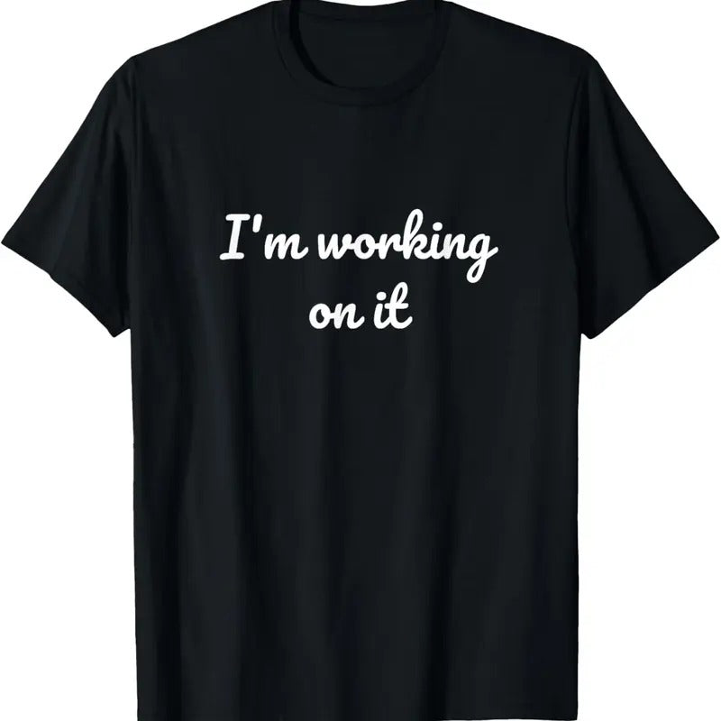 100% Cotton I'm working on it Funny Design T-Shirt Hoodie, Sweatshirt | HypeCrazeTee.com