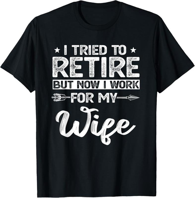 100% Cotton I tried to retire but now i work for my wife retired T-Shirt Hoodie, Sweatshirt | HypeCrazeTee.com