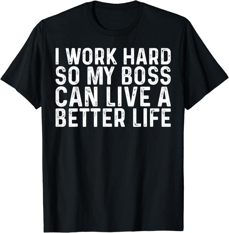 [100% Cotton]I work hard so my boss can live Funny Sayings Gift Sarcastic T-Shirt Hoodie, Sweatshirt | HypeCrazeTee.com