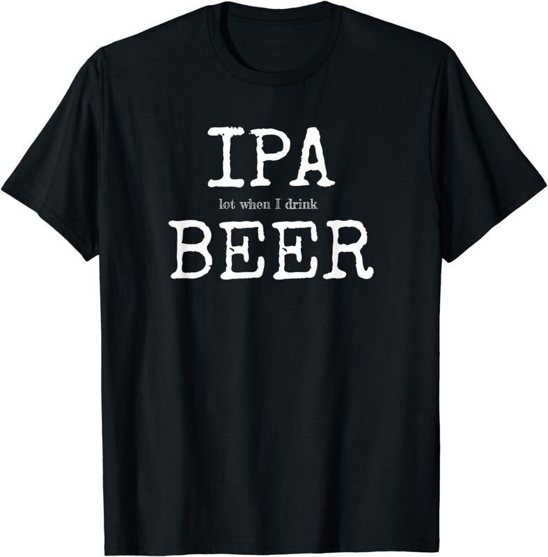 [100% Cotton]IPA Lot When I Drink Beer T-Shirt - Craft Brewery Drinking Hoodie, Sweatshirt | HypeCrazeTee.com