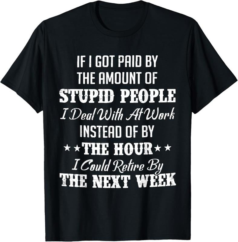 100% Cotton If I Got Paid By The Amount Of Stupid People I Deal With T-Shirt Hoodie, Sweatshirt | HypeCrazeTee.com