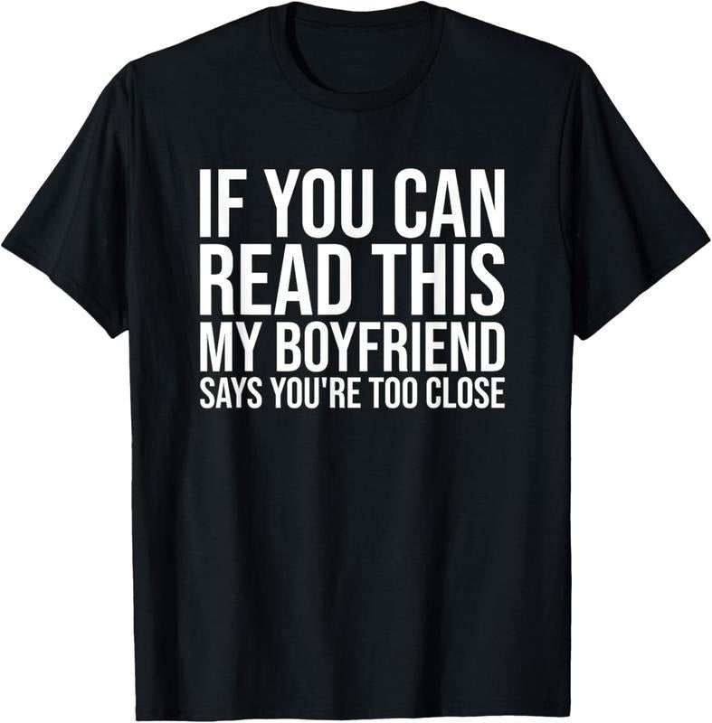 100% Cotton If You Can Read This My Boyfriend Says You're Too Close T-Shirt Hoodie, Sweatshirt | HypeCrazeTee.com