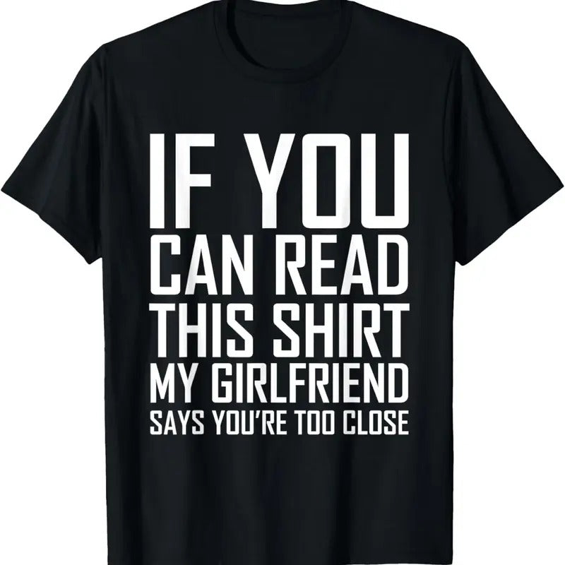 100% Cotton If You Can Read This My Girlfriend Says Too Close Shirt T-Shirt Hoodie, Sweatshirt | HypeCrazeTee.com