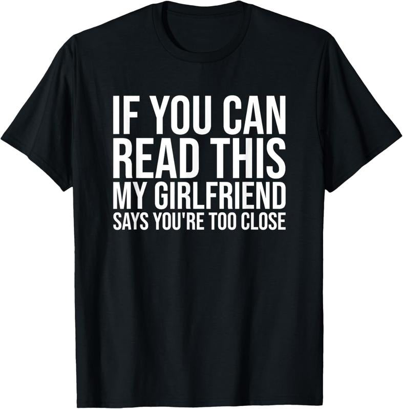 100% Cotton If You Can Read This My Girlfriend Says You're Too Close T-Shirt Hoodie, Sweatshirt | HypeCrazeTee.com