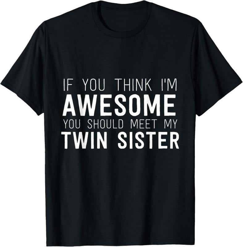 100% Cotton If You Think I'm Awesome Meet My Twin Sister Funny Humor T-Shirt Hoodie, Sweatshirt | HypeCrazeTee.com