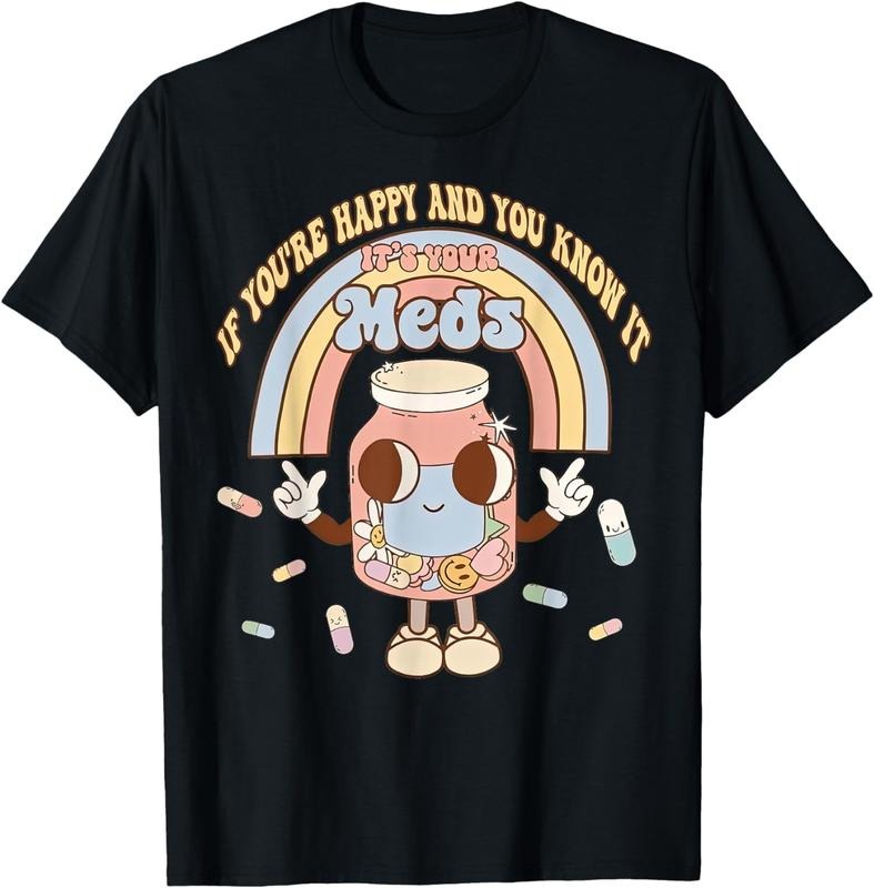 [100% Cotton]If You'Re Happy You Know Your Meds Funny Pill T-Shirts, Hoodie, Sweatshirt