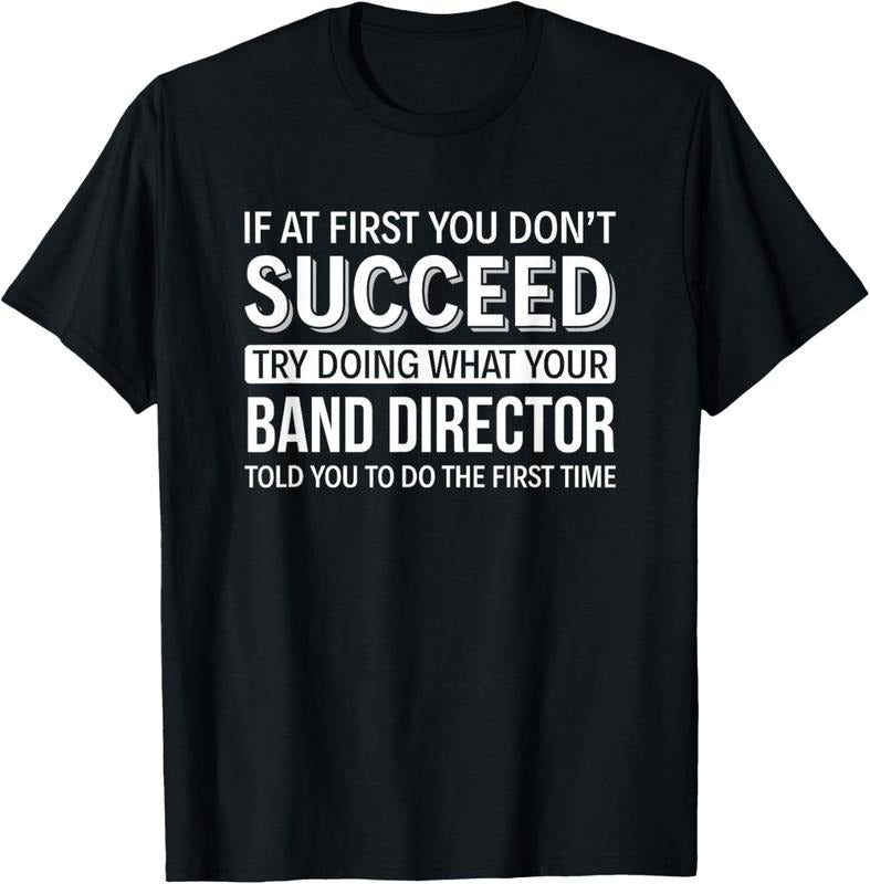 100% Cotton If at first you don't Succeed - Band Director T-Shirt Hoodie, Sweatshirt | HypeCrazeTee.com