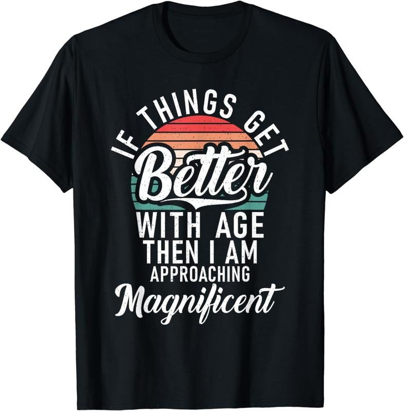 [100% Cotton]If Things Get Better Age Then Im Birhtday Breathable Casual T-Shirts, Hoodie, Sweatshirt