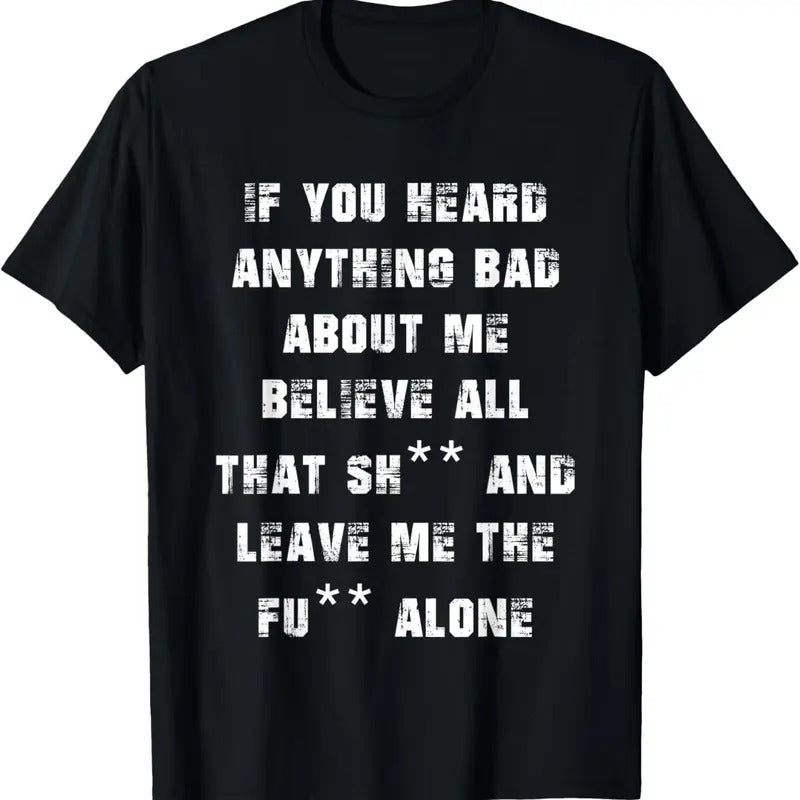 100% Cotton If You Heard Anything Bad About Me T-Shirts, Hoodie, Sweatshirt