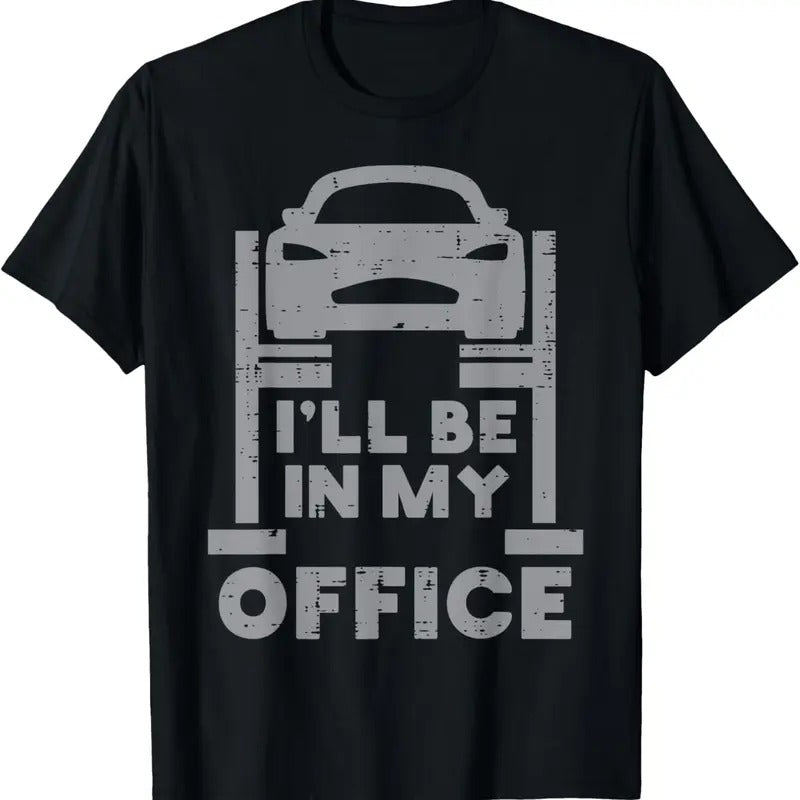 100% Cotton Ill Be In My Office Car Funny Auto Mechanic Garage Men Dad T-Shirt Hoodie, Sweatshirt | HypeCrazeTee.com