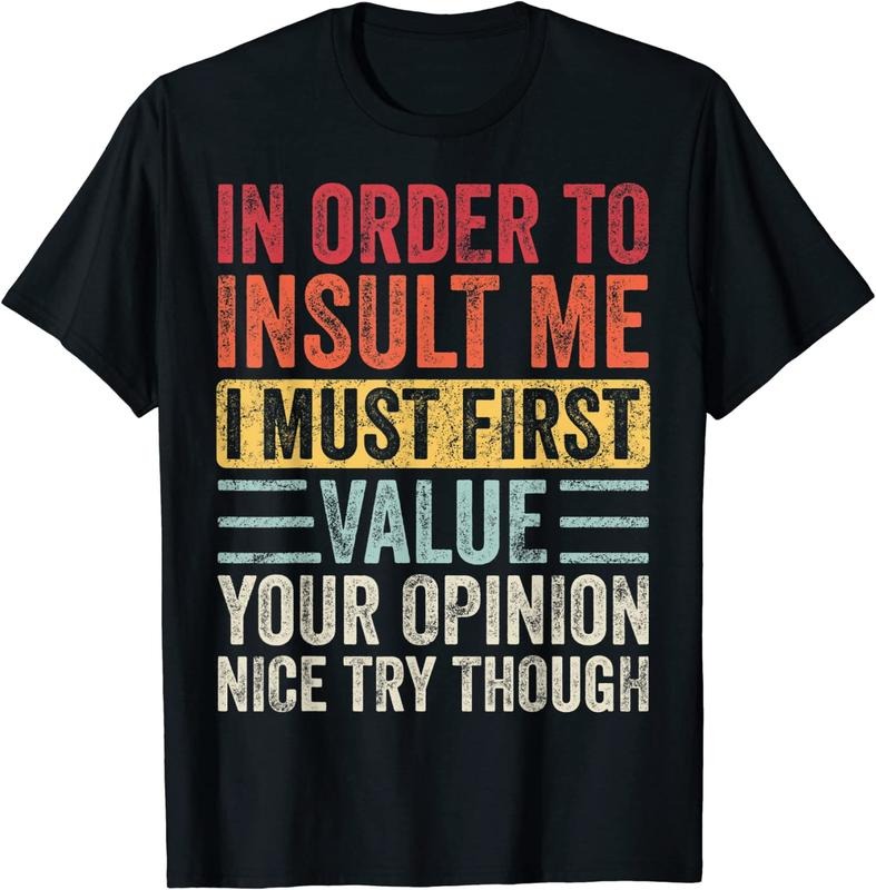 [100% Cotton]In Order To Insult Me I Must First Value Your Opinion, Funny T-Shirt Hoodie, Sweatshirt | HypeCrazeTee.com