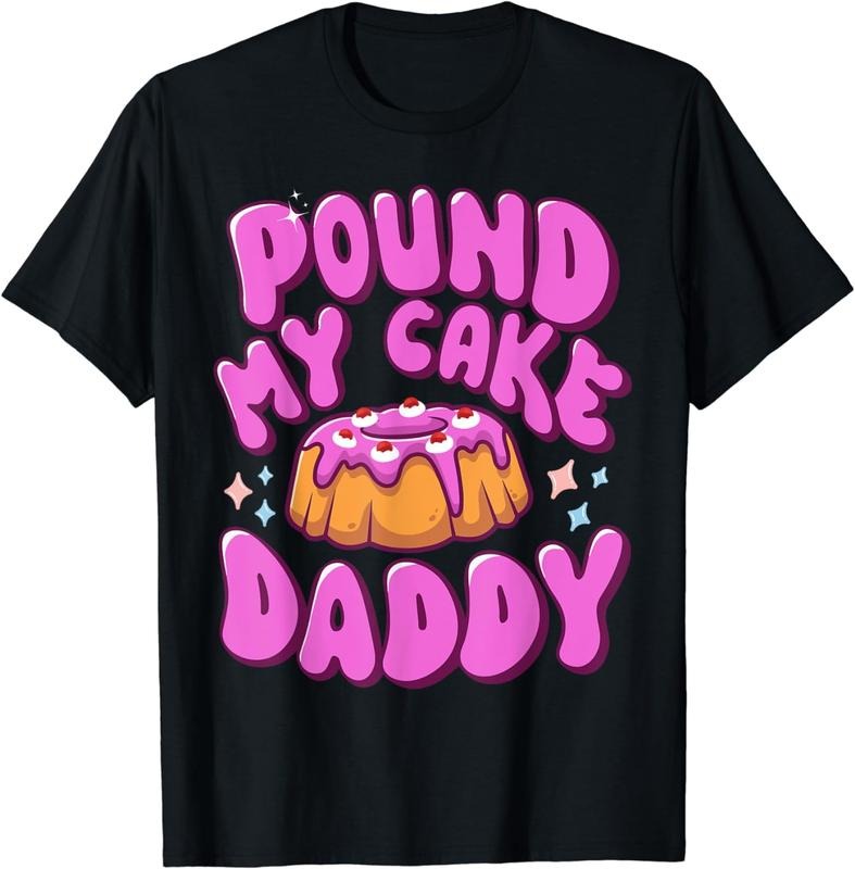 [100% Cotton]Inappropriate Pound My Cake Daddy Embarrassing Adult Humor T-Shirt Hoodie, Sweatshirt | HypeCrazeTee.com